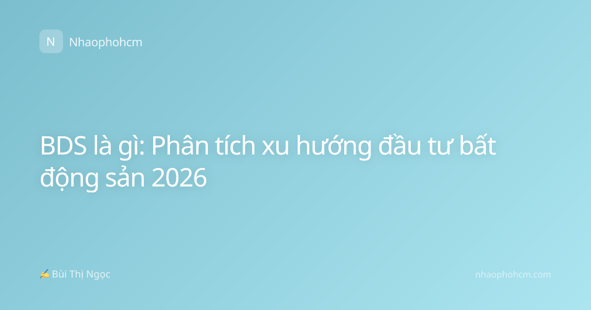 BDS là gì: Phân tích xu hướng đầu tư bất động sản 2026