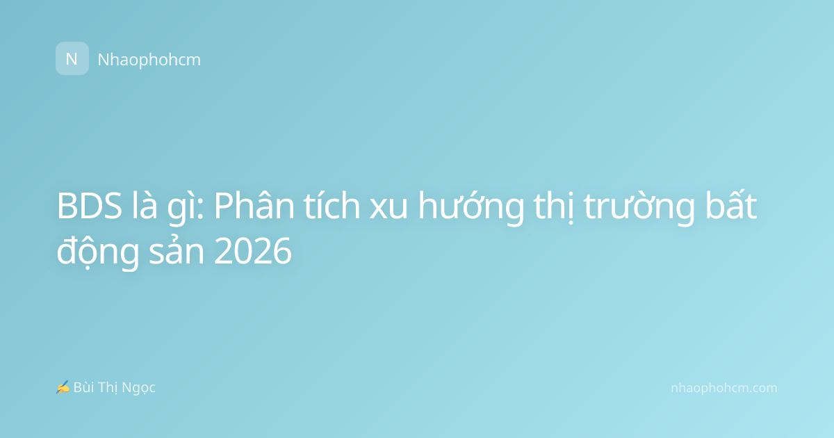 BDS là gì: Phân tích xu hướng thị trường bất động sản 2026