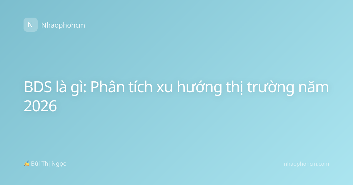 BDS là gì: Phân tích xu hướng thị trường năm 2026