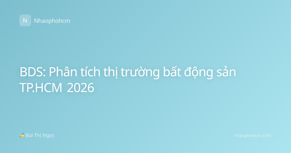 BDS: Phân tích thị trường bất động sản TP.HCM 2026
